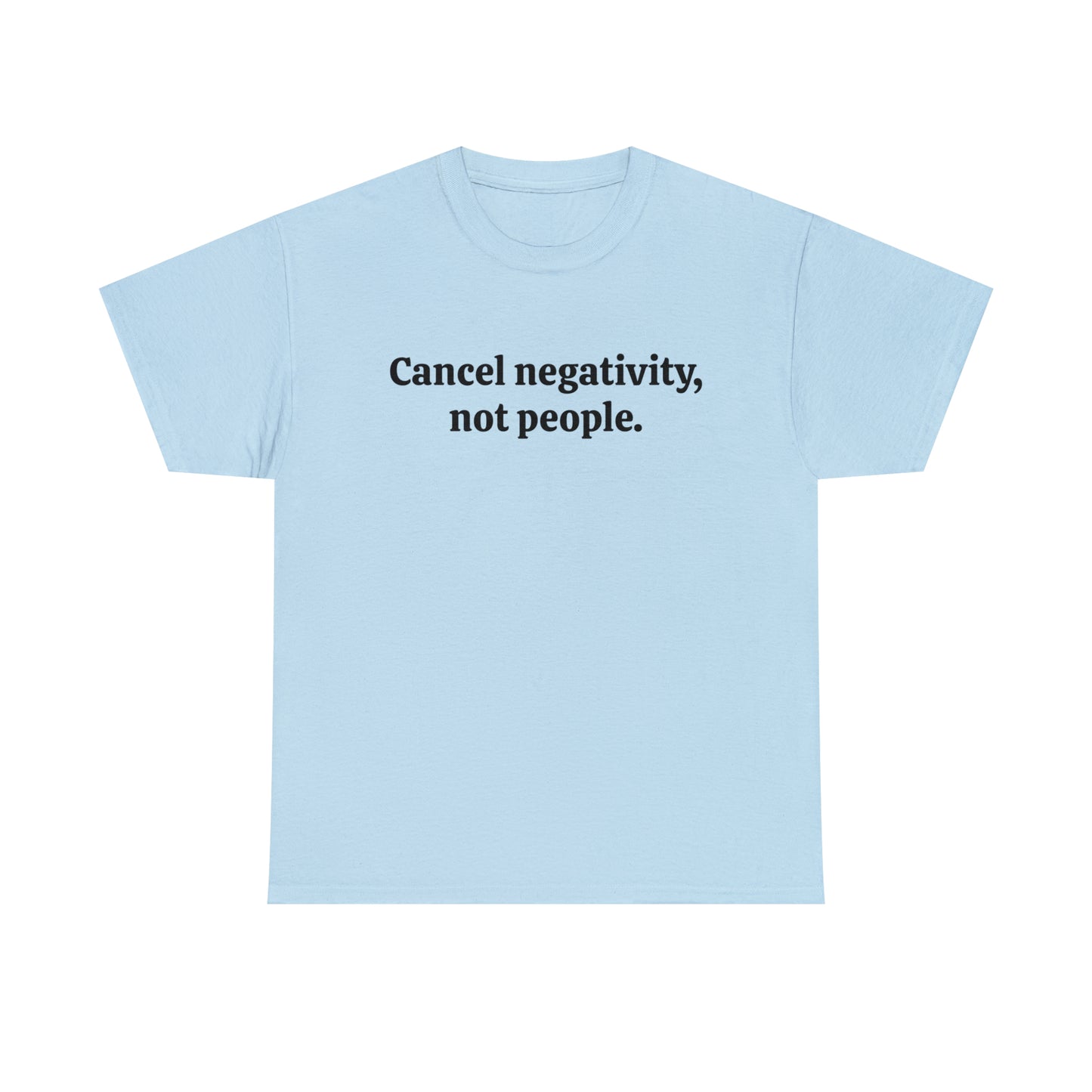 Cancel negativity, not people - Unisex Heavy Cotton Tee