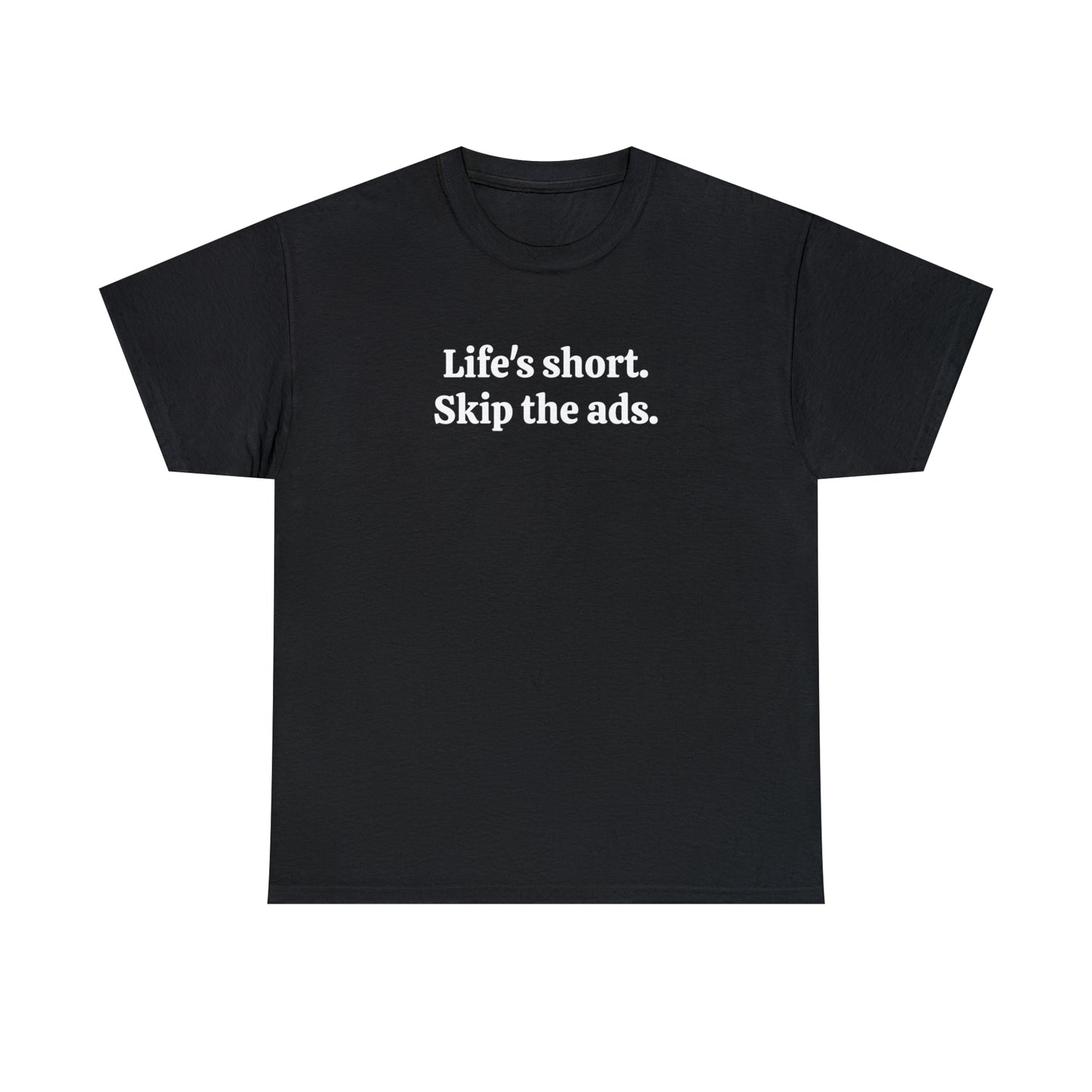 Life's short. Skip the ads - Unisex Heavy Cotton Tee