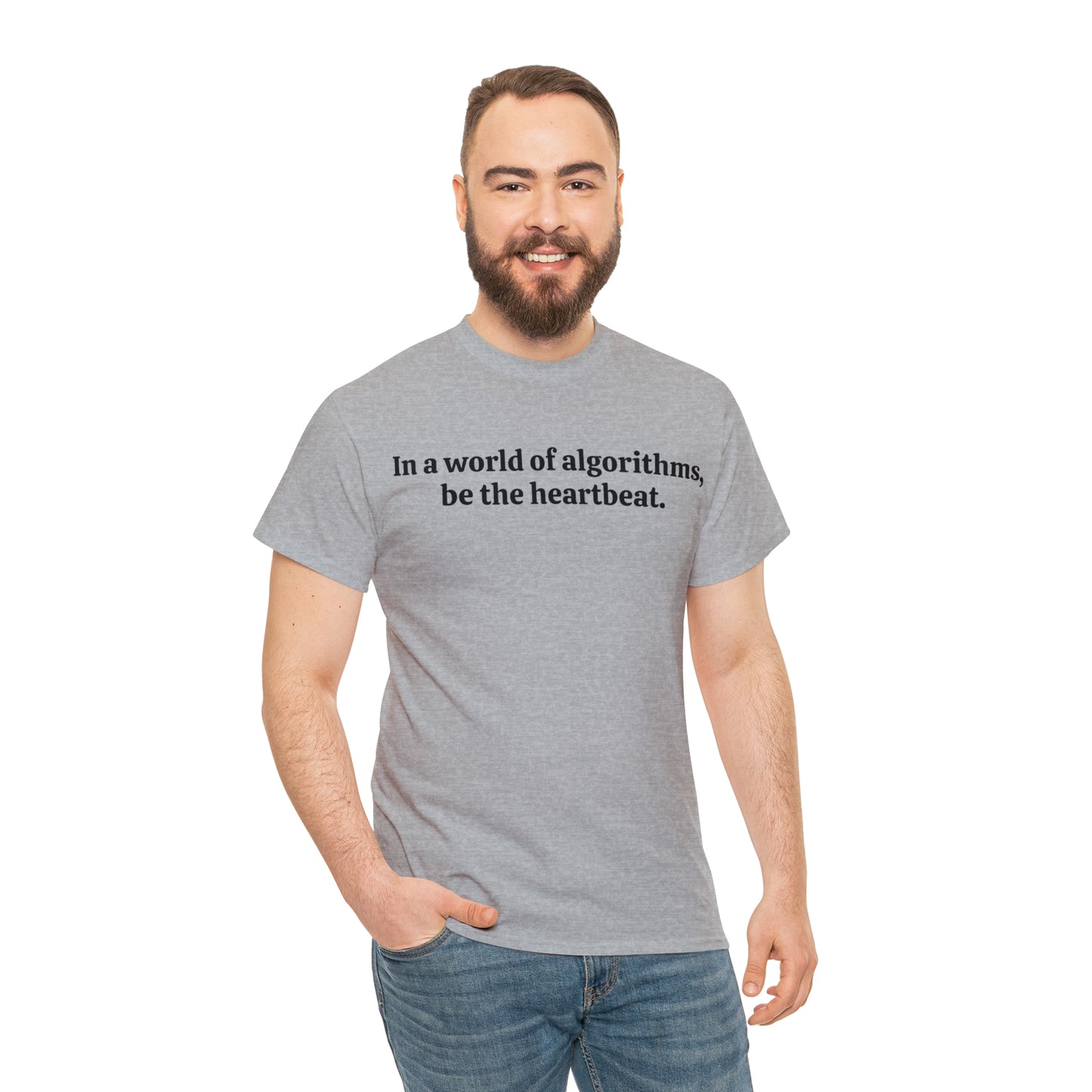 In a world of algorithms, be the heartbeat - Unisex Heavy Cotton Tee