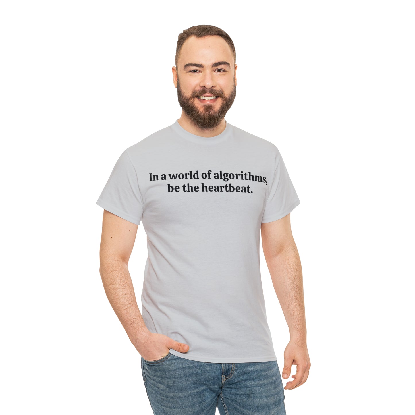 In a world of algorithms, be the heartbeat - Unisex Heavy Cotton Tee