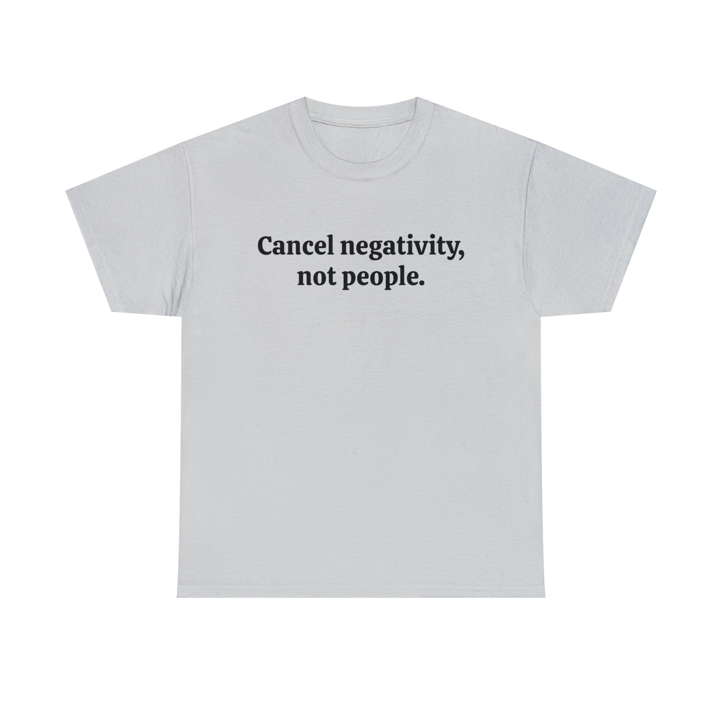 Cancel negativity, not people - Unisex Heavy Cotton Tee