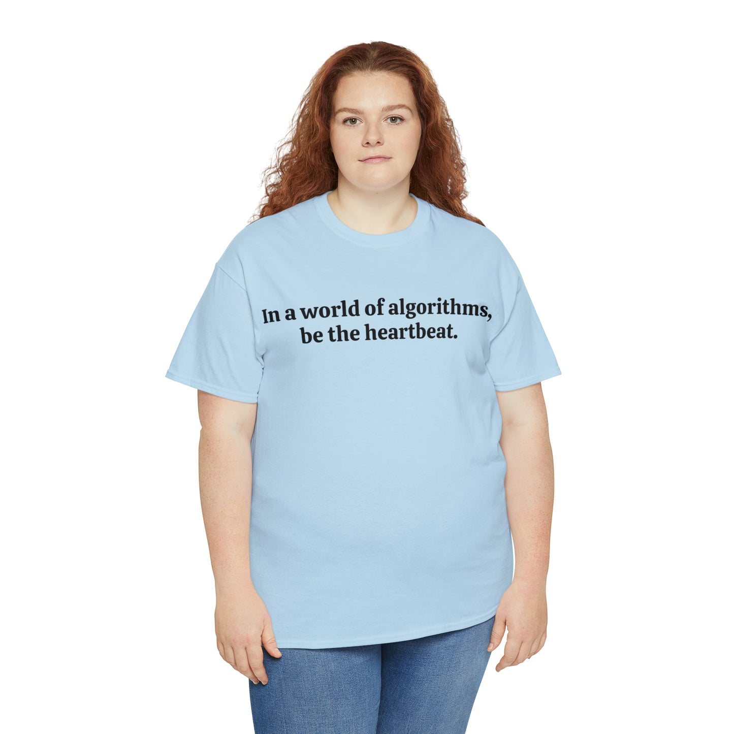 In a world of algorithms, be the heartbeat - Unisex Heavy Cotton Tee