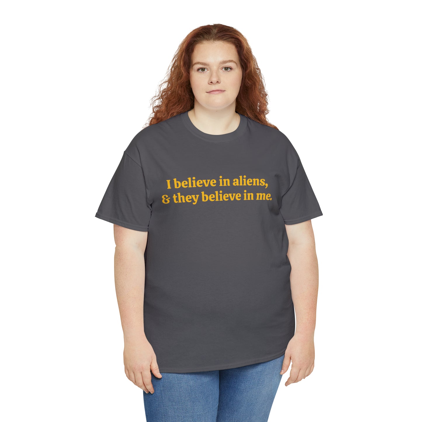 I believe in aliens, and they believe in me - Unisex Heavy Cotton Tee