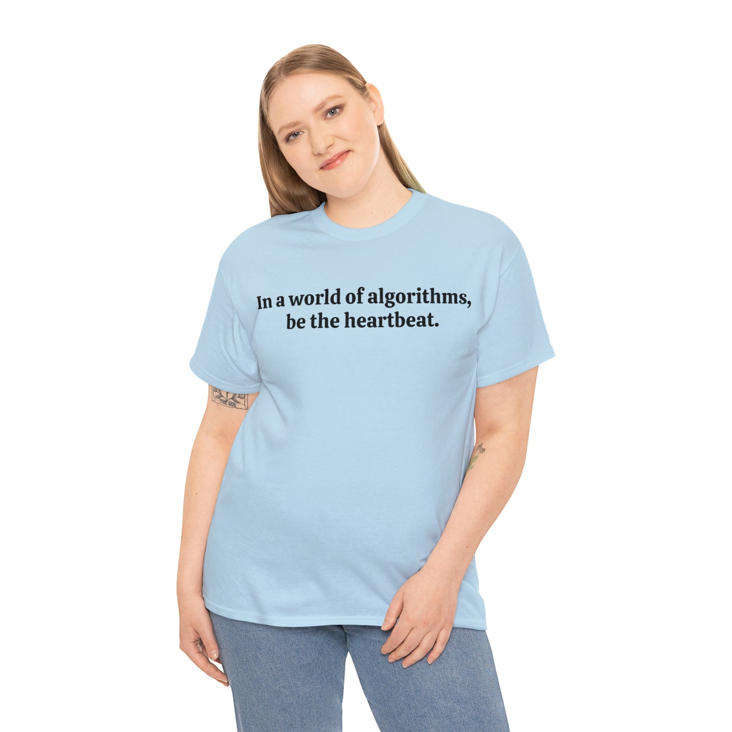 In a world of algorithms, be the heartbeat - Unisex Heavy Cotton Tee