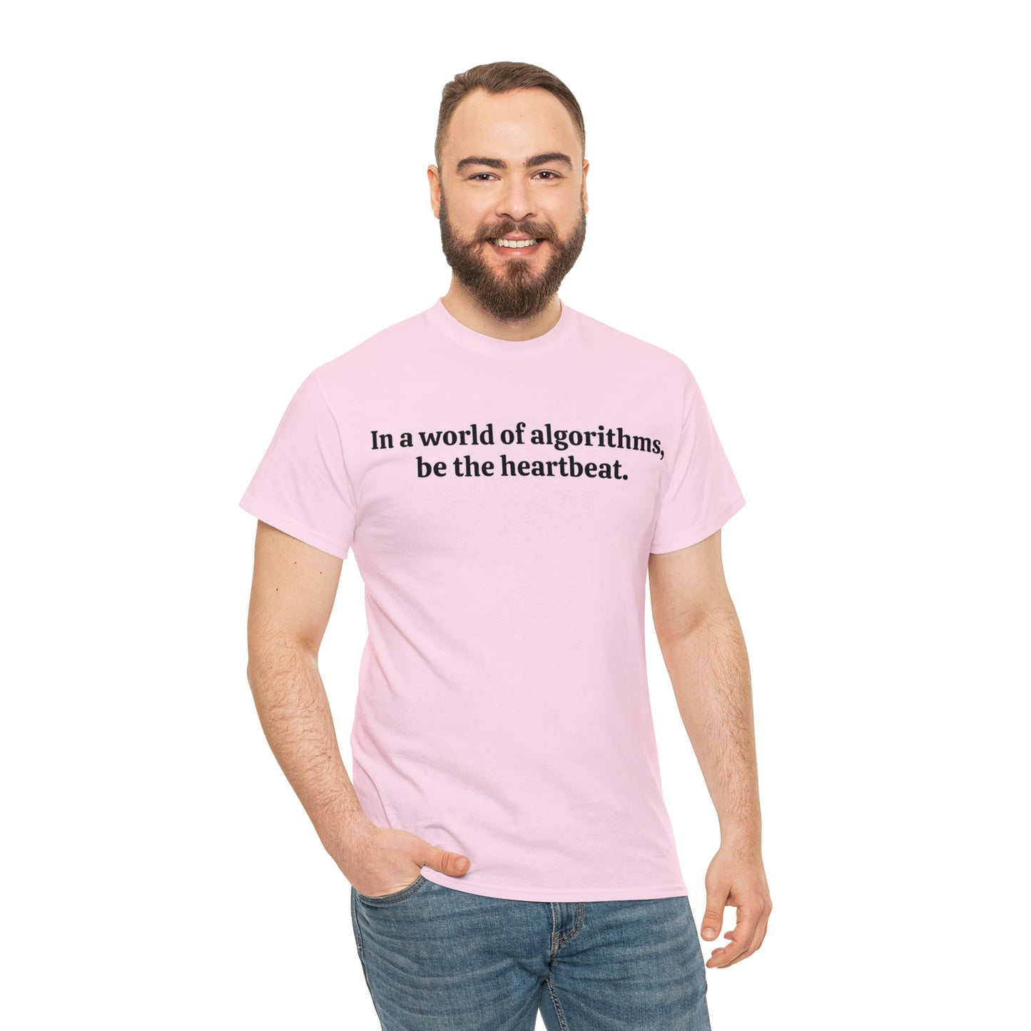 In a world of algorithms, be the heartbeat - Unisex Heavy Cotton Tee