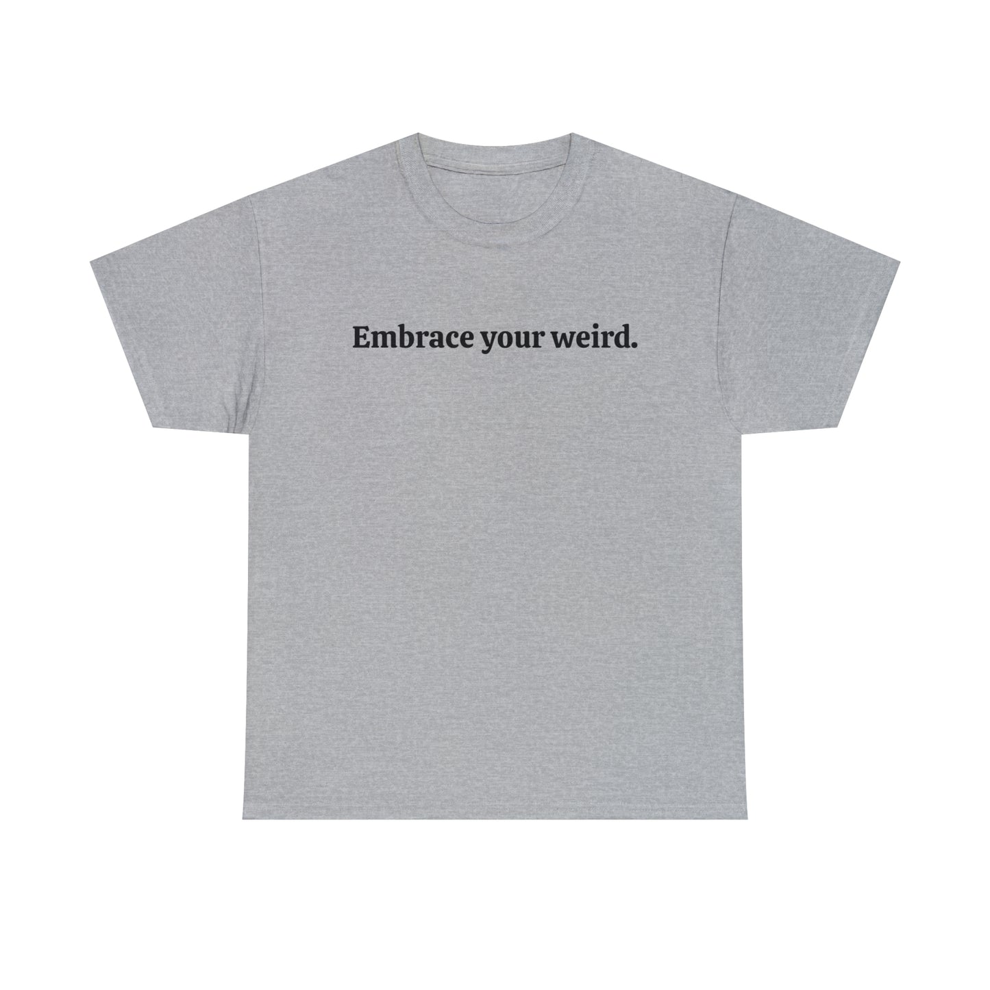 Embrace your weird - Unisex Heavy Cotton Tee