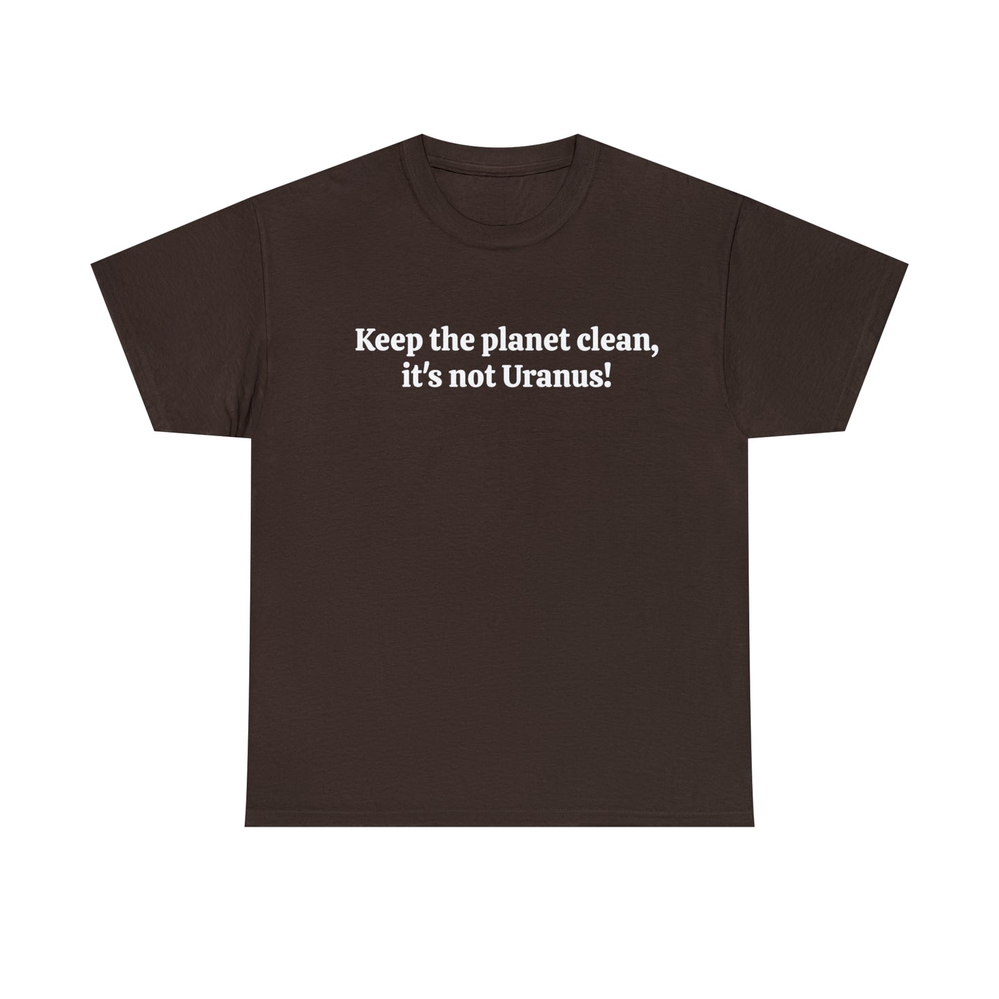 Keep the planet clean, it's not Uranus! - Unisex Heavy Cotton Tee