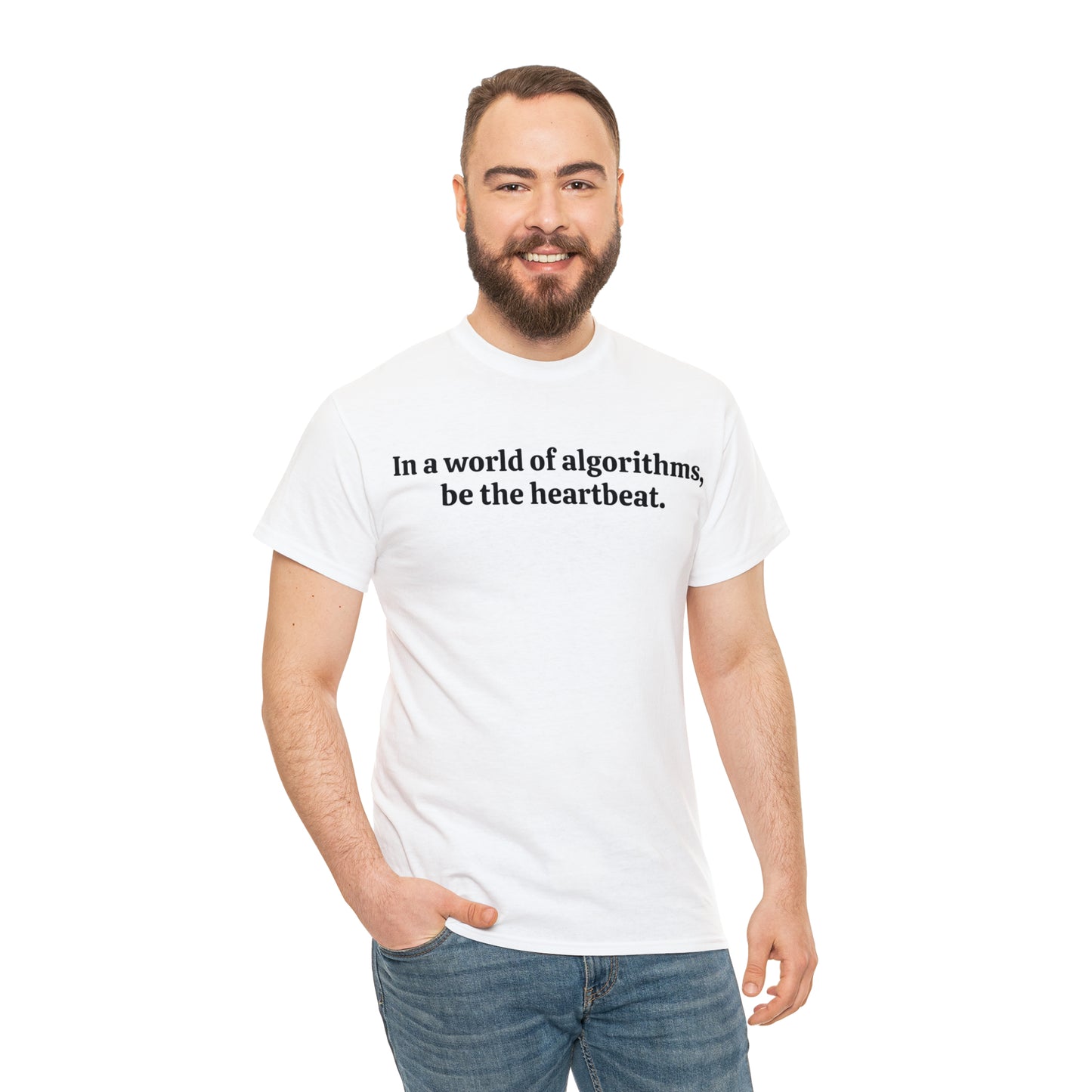 In a world of algorithms, be the heartbeat - Unisex Heavy Cotton Tee