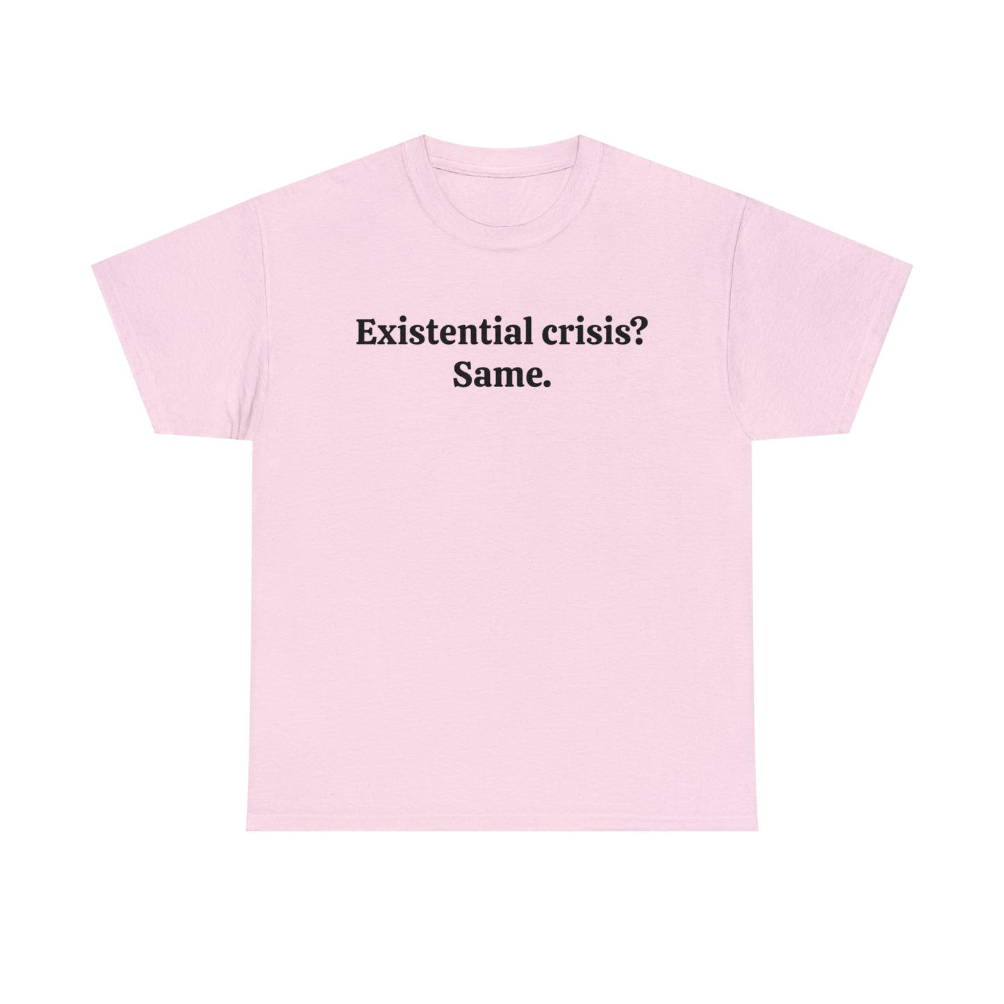 Existential crisis? Same - Unisex Heavy Cotton Tee