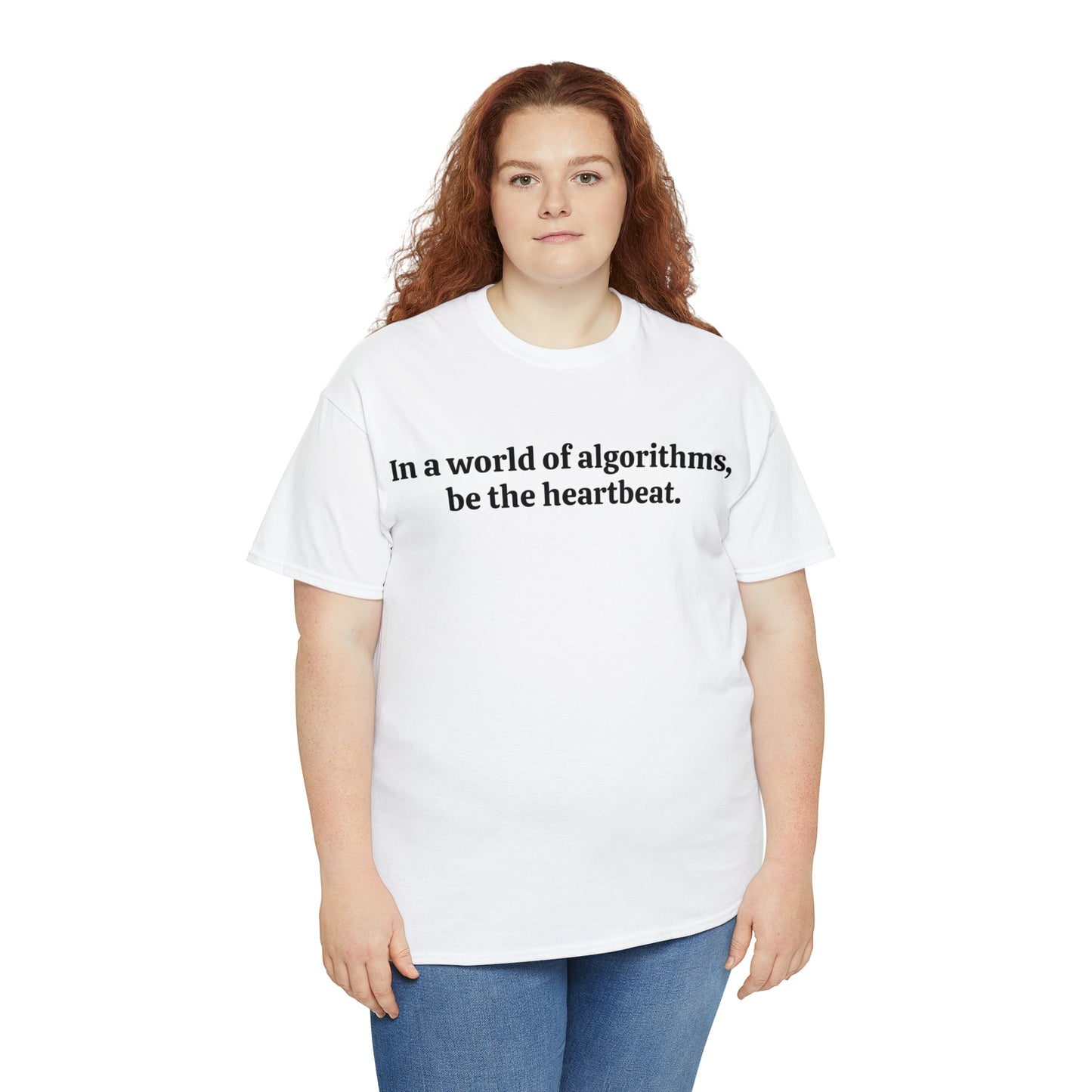 In a world of algorithms, be the heartbeat - Unisex Heavy Cotton Tee