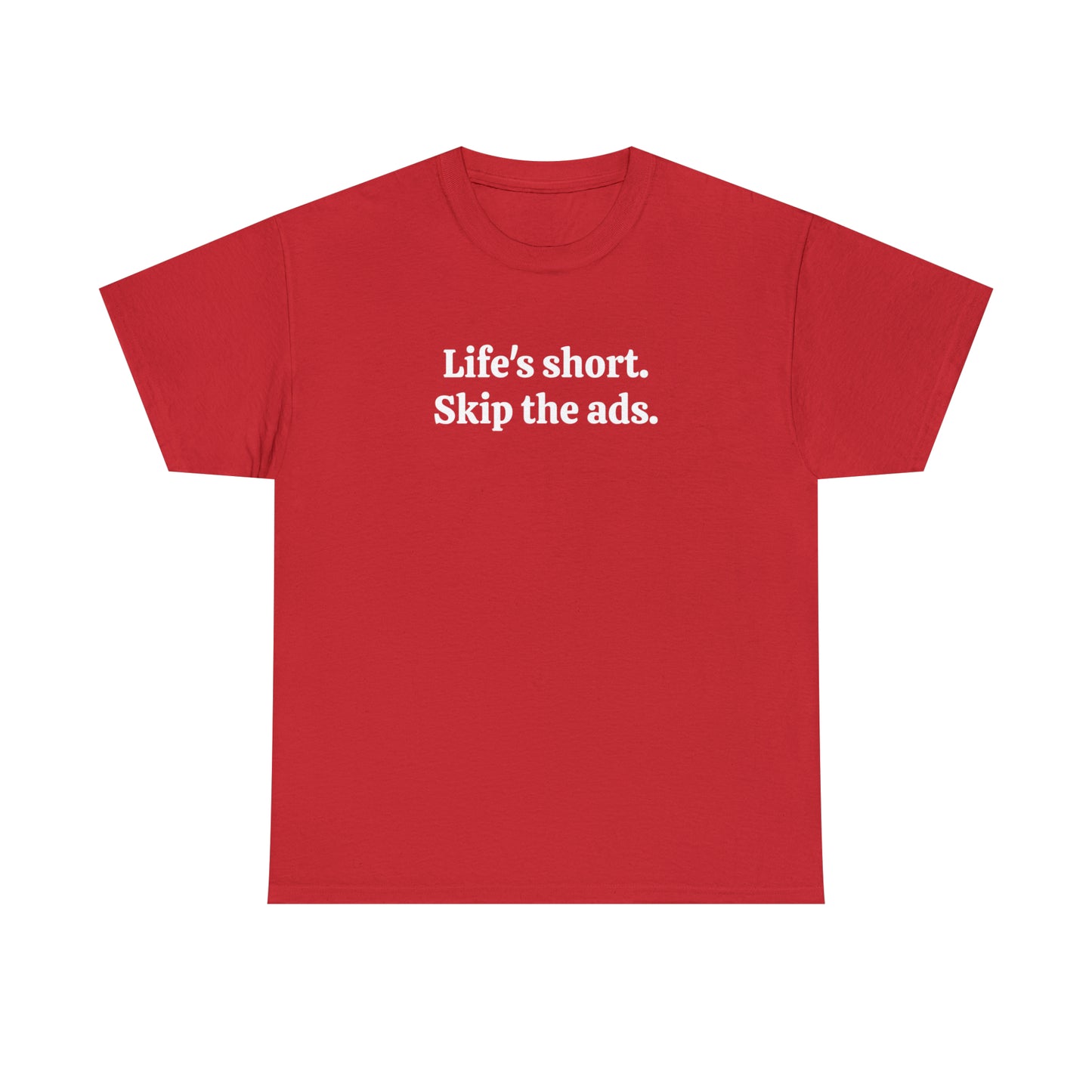 Life's short. Skip the ads - Unisex Heavy Cotton Tee