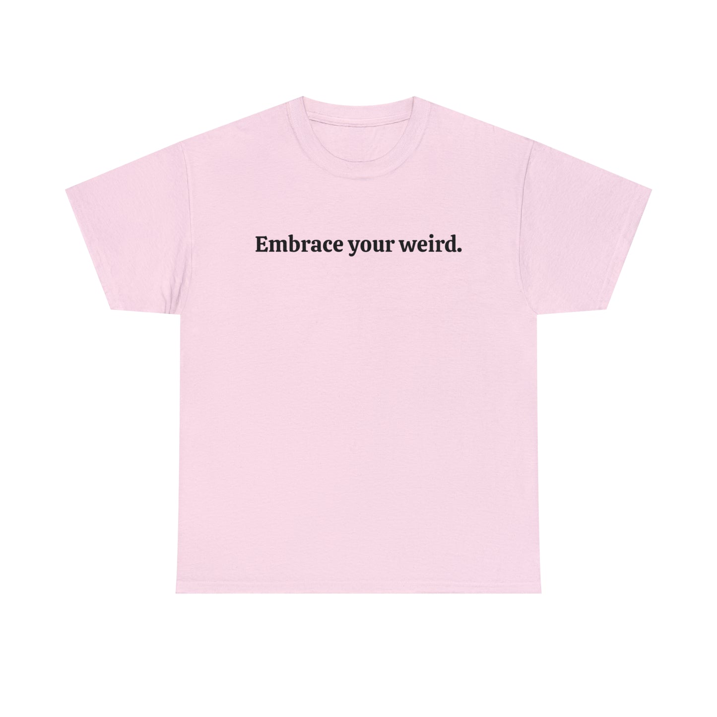 Embrace your weird - Unisex Heavy Cotton Tee