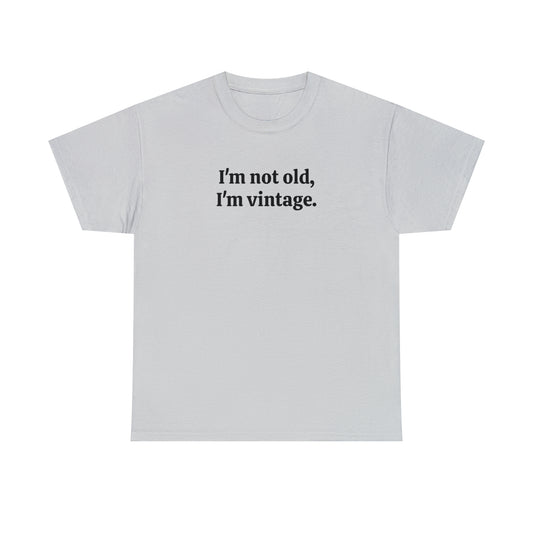 I'm not old, I'm vintage - Unisex Heavy Cotton Tee