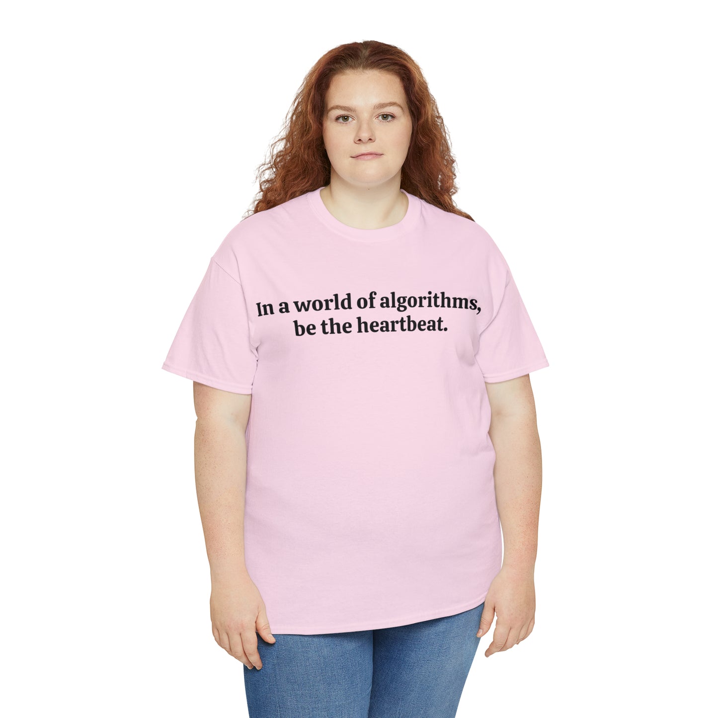 In a world of algorithms, be the heartbeat - Unisex Heavy Cotton Tee