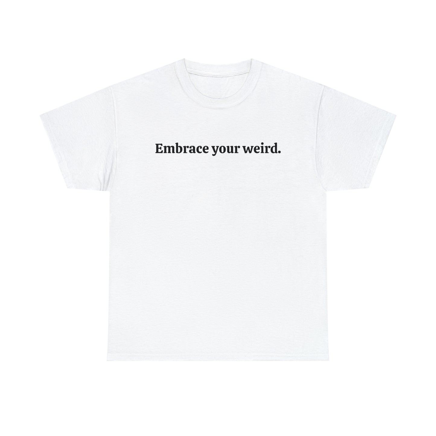 Embrace your weird - Unisex Heavy Cotton Tee