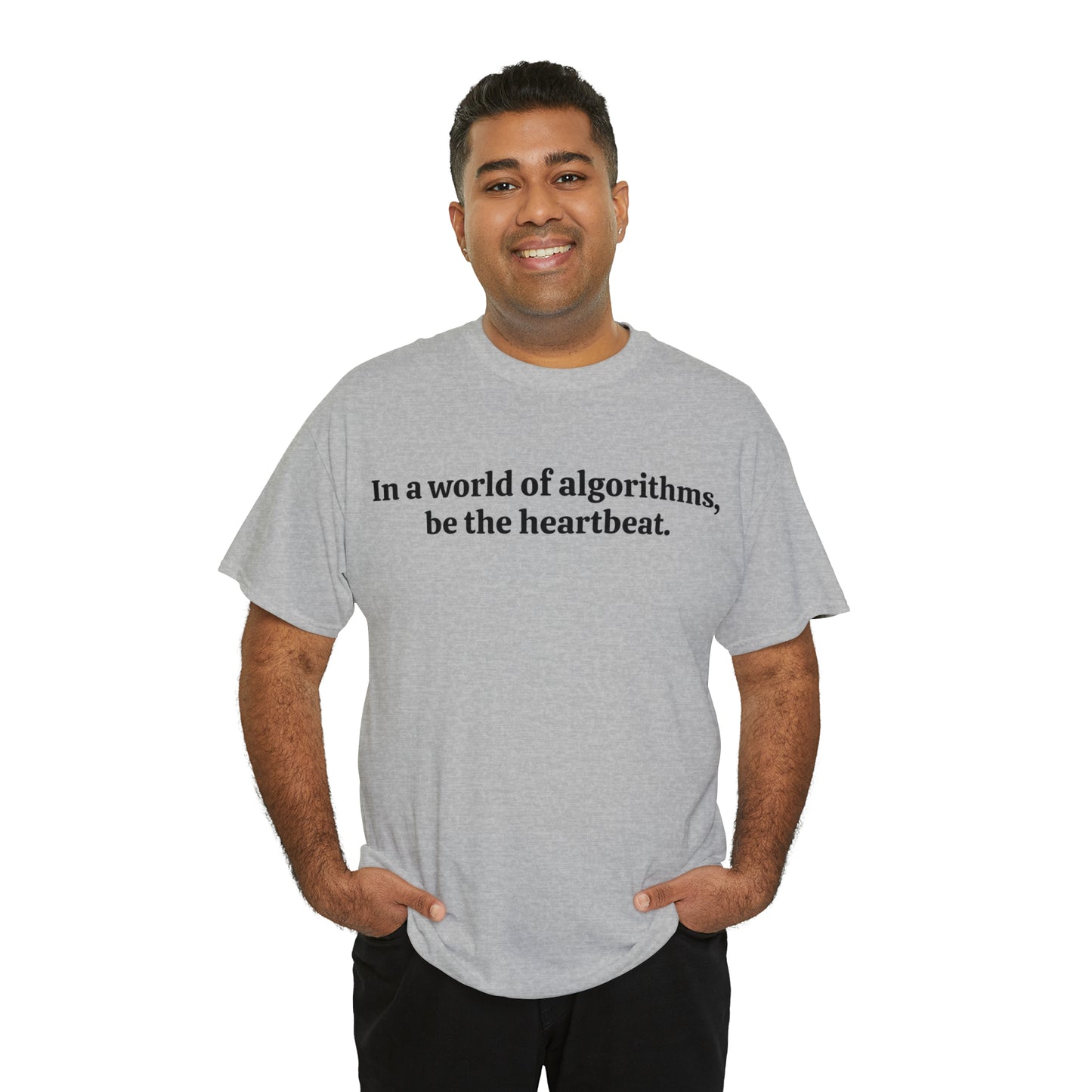 In a world of algorithms, be the heartbeat - Unisex Heavy Cotton Tee