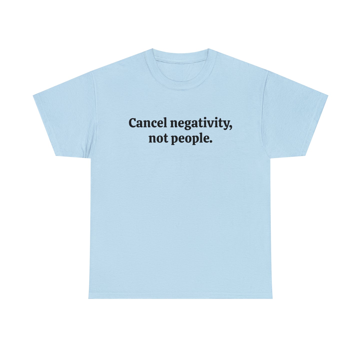 Cancel negativity, not people - Unisex Heavy Cotton Tee