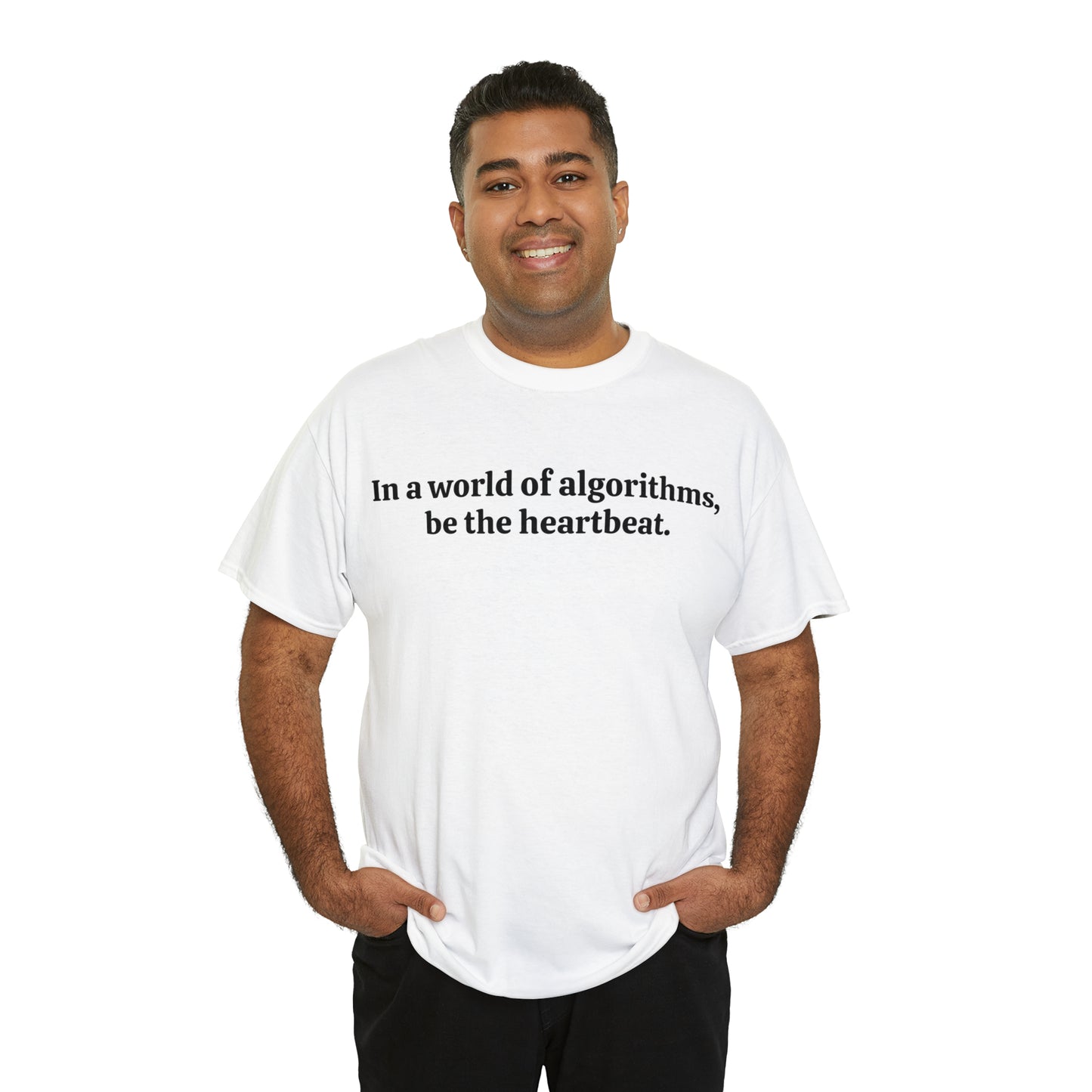 In a world of algorithms, be the heartbeat - Unisex Heavy Cotton Tee