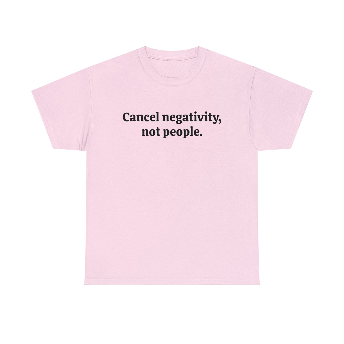 Cancel negativity, not people - Unisex Heavy Cotton Tee