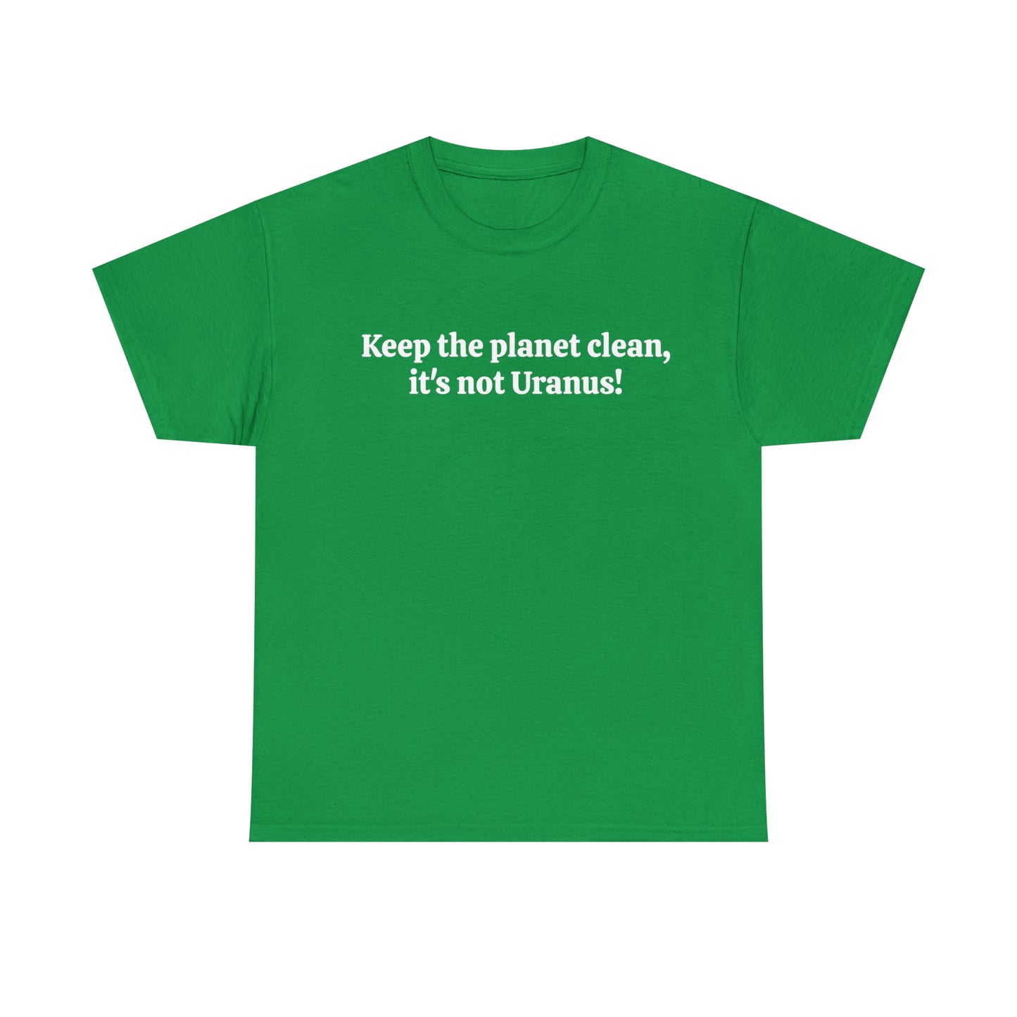 Keep the planet clean, it's not Uranus! - Unisex Heavy Cotton Tee