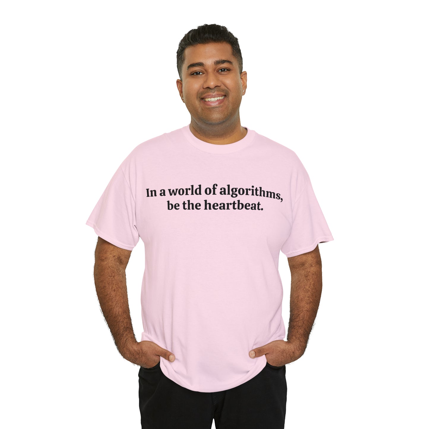 In a world of algorithms, be the heartbeat - Unisex Heavy Cotton Tee