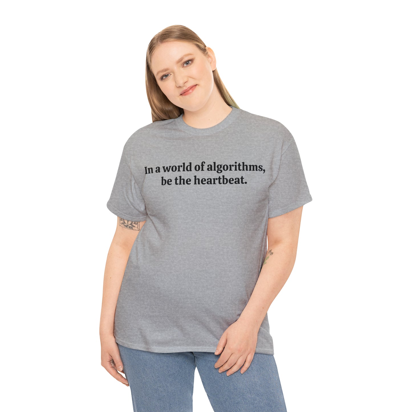 In a world of algorithms, be the heartbeat - Unisex Heavy Cotton Tee