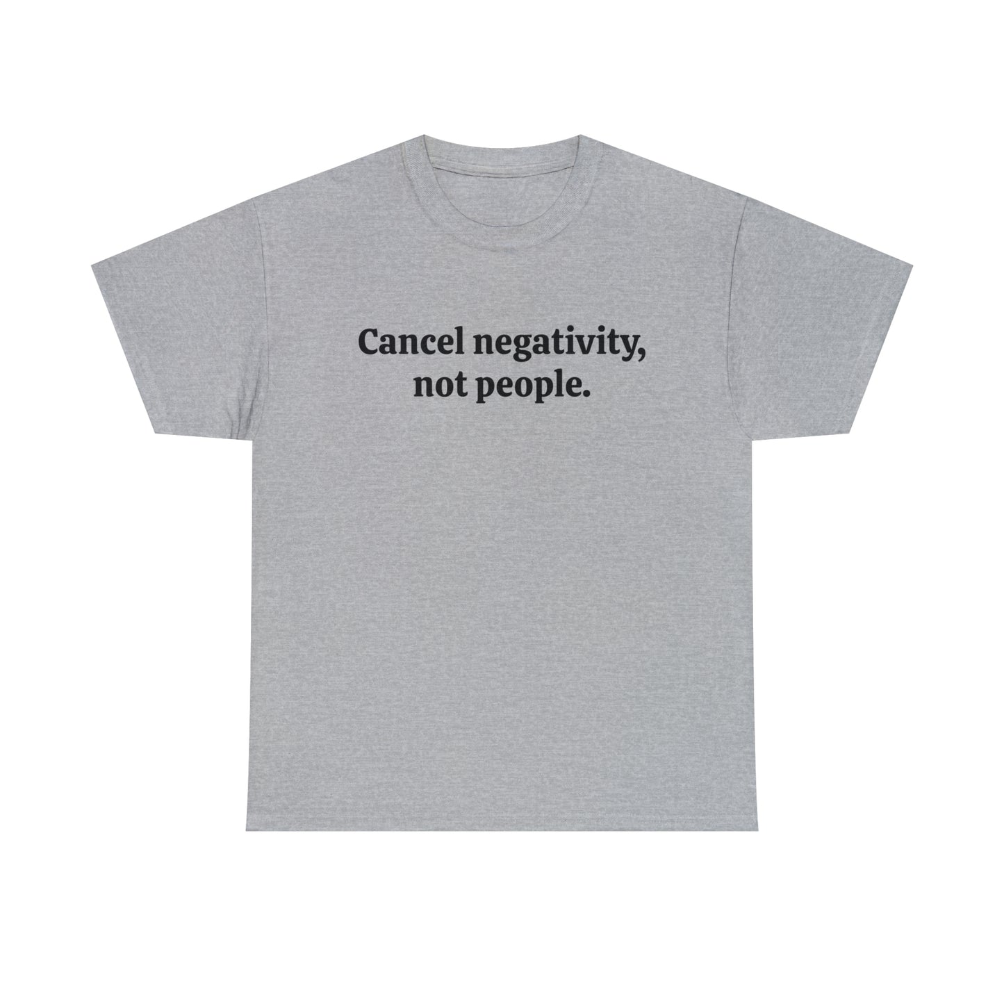 Cancel negativity, not people - Unisex Heavy Cotton Tee