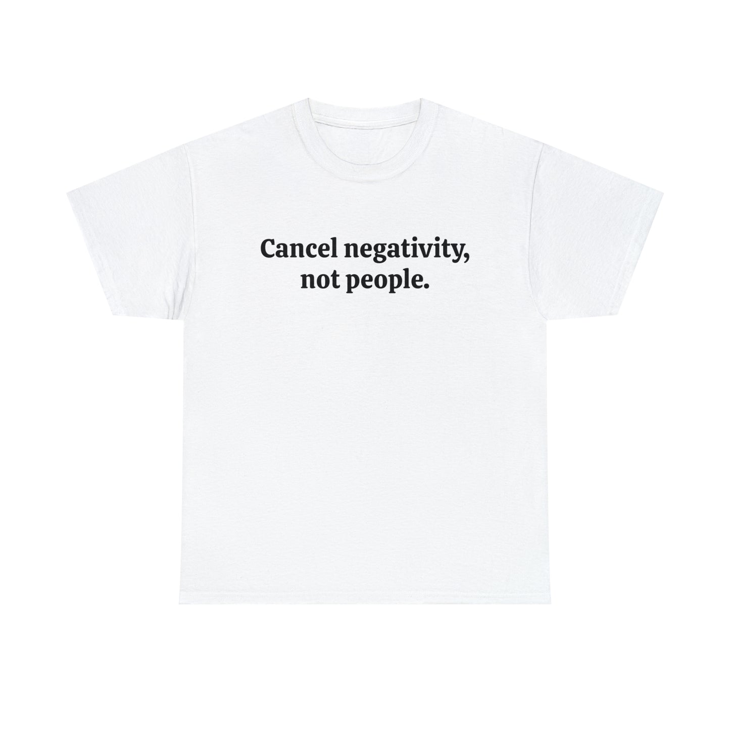 Cancel negativity, not people - Unisex Heavy Cotton Tee