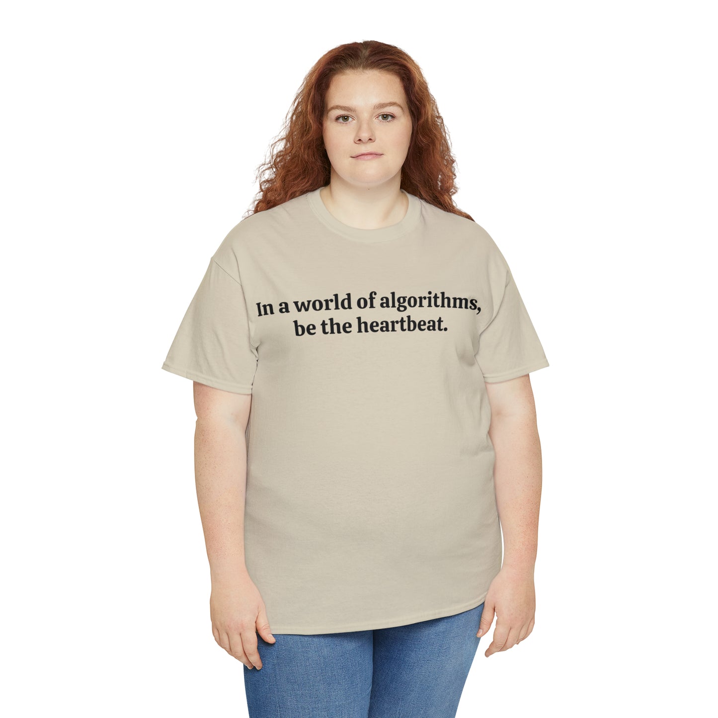 In a world of algorithms, be the heartbeat - Unisex Heavy Cotton Tee