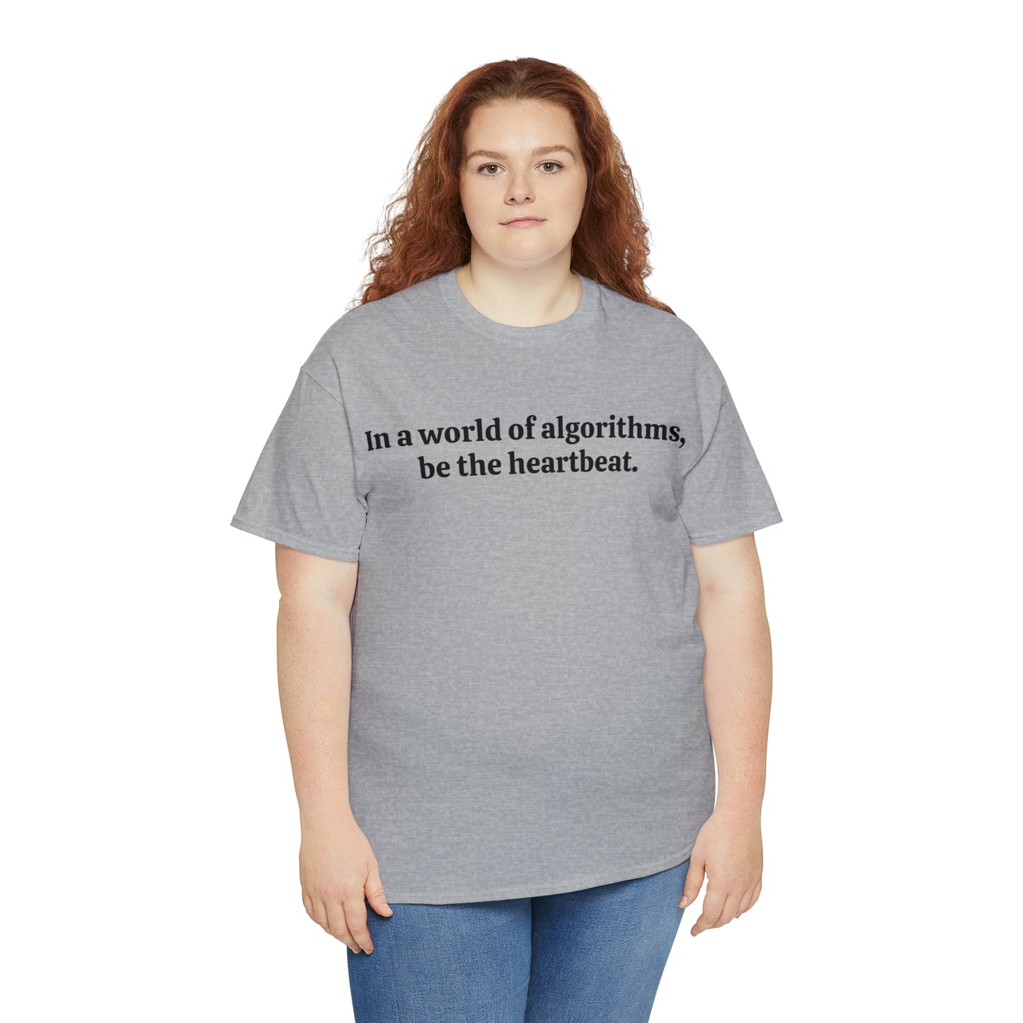 In a world of algorithms, be the heartbeat - Unisex Heavy Cotton Tee