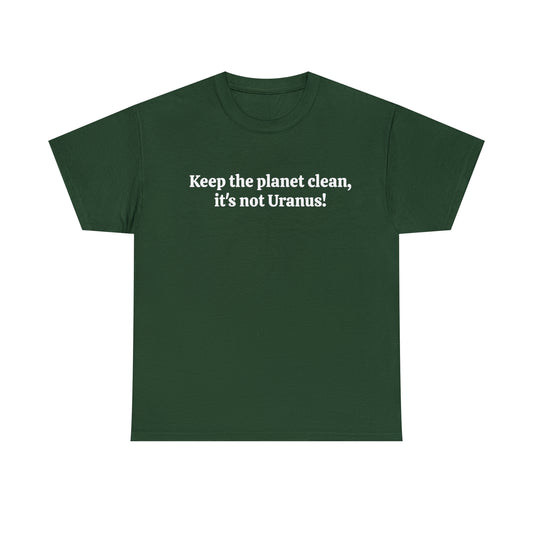 Keep the planet clean, it's not Uranus! - Unisex Heavy Cotton Tee